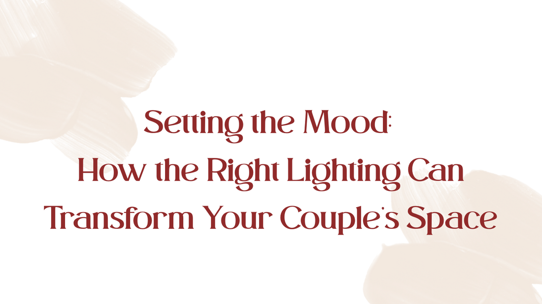 Setting the Mood: How the Right Lighting Can Transform Your Couple's Space
