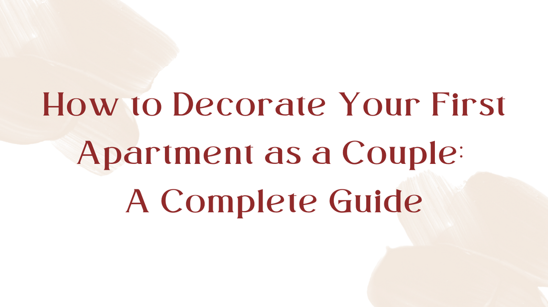 How to Decorate Your First Apartment as a Couple: A Complete Guide