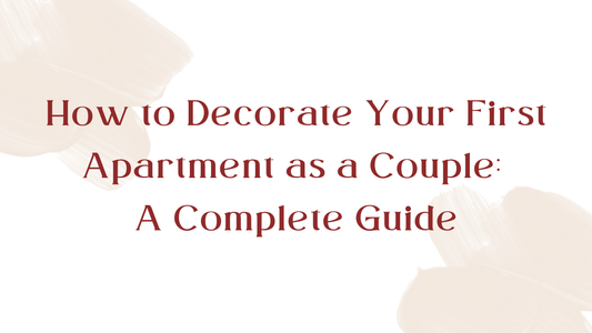 How to Decorate Your First Apartment as a Couple: A Complete Guide