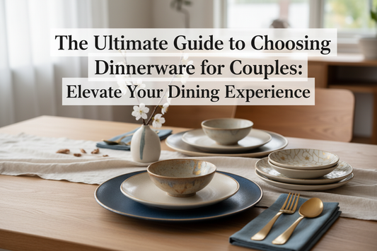 The Ultimate Guide to Choosing Dinnerware for Couples: Elevate Your Dining Experience